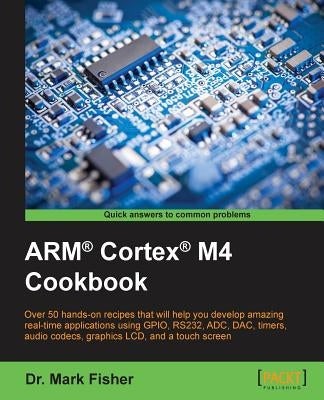 ARM(R) Cortex(R) M4 Cookbook by Fisher, Mark
