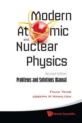 Modern Atomic and Nuclear Physics (Revised Edition): Problems and Solutions Manual by Yang, Fujia