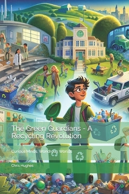 The Green Guardians - A Recycling Revolution by Hughes, Chris