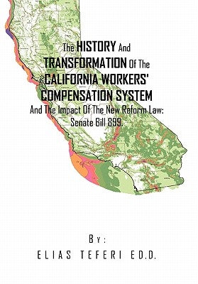 The History And Transformation Of The California Workers' Compensation System And The Impact Of The New Reform Law; Senate Bill 899. by Teferi, Elias