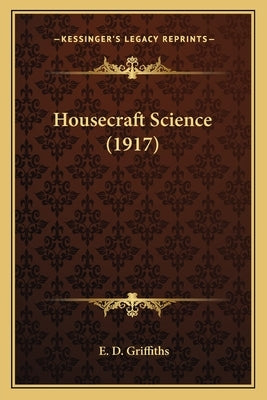 Housecraft Science (1917) by Griffiths, E. D.