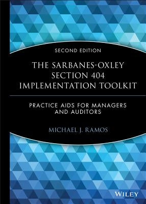 The Sarbanes-Oxley Section 404 Implementation Toolkit, with CD ROM: Practice AIDS for Managers and Auditors [With CDROM] by Ramos, Michael J.