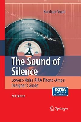 The Sound of Silence: Lowest-Noise Riaa Phono-Amps: Designer's Guide by Vogel, Burkhard