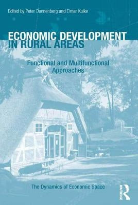 Economic Development in Rural Areas: Functional and Multifunctional Approaches by Dannenberg, Peter