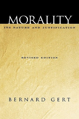Morality: Its Nature and Justification by Gert, Bernard