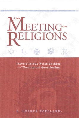 New Meeting of the Religions by Copeland, E. Luther