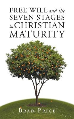 Free Will and the Seven Stages to Christian Maturity by Price, Brad