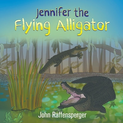 Jennifer the Flying Alligator by Raffensperger, John