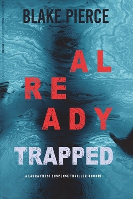 Already Trapped (A Laura Frost FBI Suspense Thriller-Book 3) by Pierce, Blake