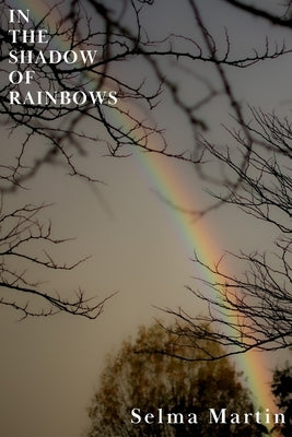 In The Shadow of Rainbows by Martin, Selma