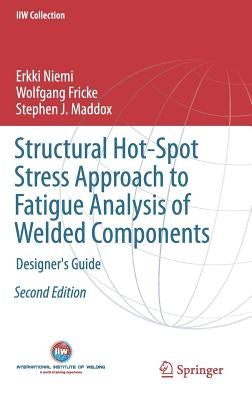 Structural Hot-Spot Stress Approach to Fatigue Analysis of Welded Components: Designer's Guide by Niemi, Erkki