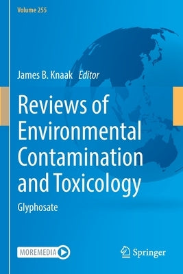 Reviews of Environmental Contamination and Toxicology Volume 255: Glyphosate by Knaak, James B.