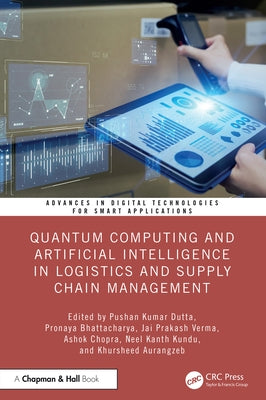 Quantum Computing and Artificial Intelligence in Logistics and Supply Chain Management by Dutta, Pushan Kumar