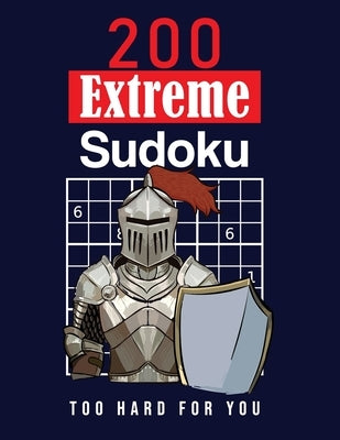 200 Extreme Sudoku: Too Hard For You: Extremely hard Sudoku Puzzles for adults - Solutions are included - Large Print by Notes, Ross