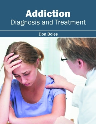 Addiction: Diagnosis and Treatment by Boles, Don