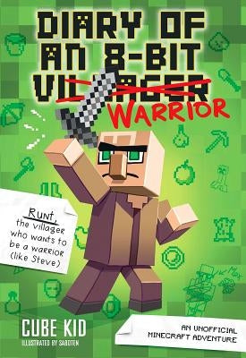 Diary of an 8-Bit Warrior: An Unofficial Minecraft Adventurevolume 1 by Cube Kid