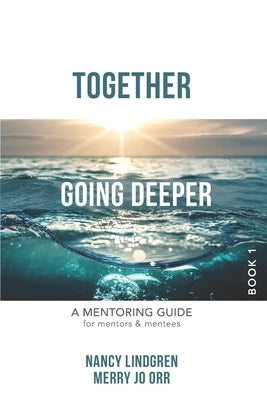 Together: GOING DEEPER - A Mentoring Guide for Mentors and Mentees (Book1) by Orr, Merry Jo