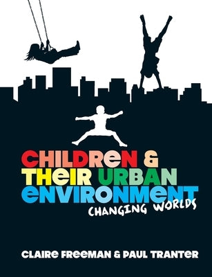 Children and their Urban Environment: Changing Worlds by Freeman, Claire