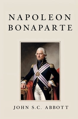 Napoleon Bonaparte by Abbott, John S. C.