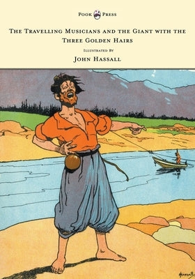 The Travelling Musicians and the Giant with the Three Golden Hairs - Illustrated by John Hassall by Anon