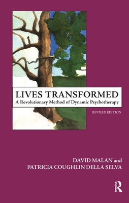 Lives Transformed: A Revolutionary Method of Dynamic Psychotherapy by Malan, David