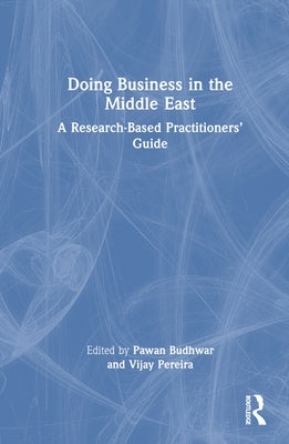 Doing Business in the Middle East: A Research-Based Practitioners' Guide by Budhwar, Pawan