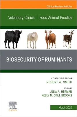 Biosecurity of Ruminants, an Issue of Veterinary Clinics of North America: Food Animal Practice: Volume 41-1 by Brooks, Kelly Still
