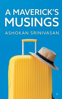 A Maverick's Musings by Srinivasan, Ashokan