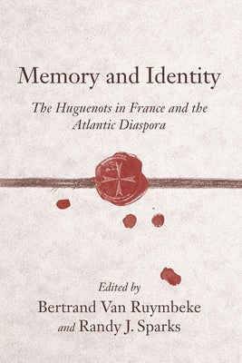 Memory and Identity: The Huguenots in France and the Atlantic Diaspora by Sparks, Randy J.