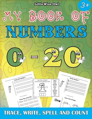 My Book of Numbers 0-20: Trace, Write, Spell and Count -- Kindergarten Numbers Workbook - Number Tracing book for Preschoolers and Kids Ages 3- by Owl, Little Wise