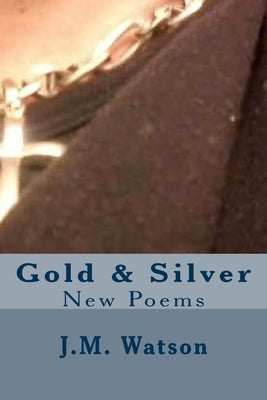 Gold & Silver by Watson, J. M.