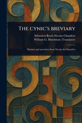 The Cynic's Breviary by Chamfort, Sébastien-Roch-Nicolas
