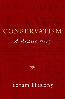 Conservatism: A Rediscovery by Hazony, Yoram