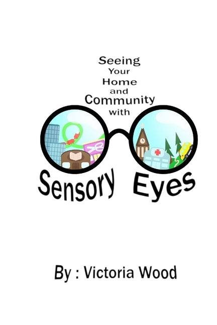Seeing Your Home and Community with Sensory Eyes by Wood, Victoria