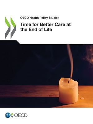 Time for Better Care at the End of Life by Oecd
