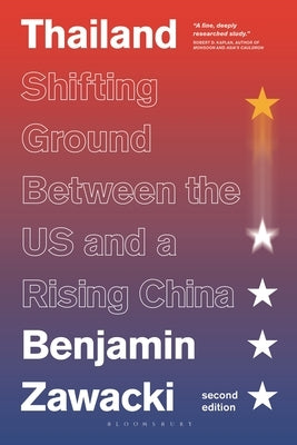 Thailand: Shifting Ground Between the Us and a Rising China by Zawacki, Benjamin