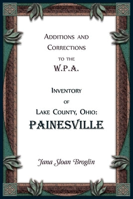 Additions and Corrections to the W.P.A. Inventory of Lake County, Ohio: Painesville by Broglin, Jana