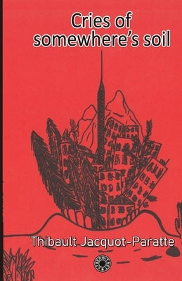 Cries of somewhere's soil by Jacquot-Paratte, Thibault