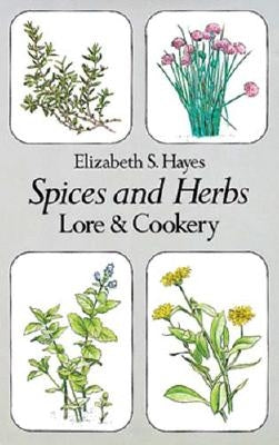 Spices and Herbs: Lore and Cookery by Hayes, Elizabeth S.