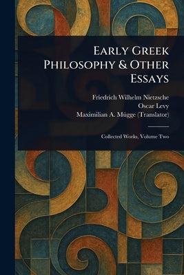 Early Greek Philosophy & Other Essays by Nietzsche, Friedrich Wilhelm