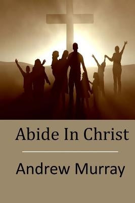 Abide In Christ by Murray, Andrew