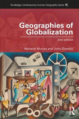 Geographies of Globalization by Murray, Warwick E.