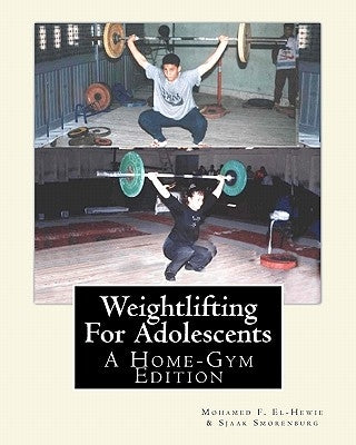 Weightlifting For Adolescents: A Home-Gym Edition by Smorenburg, Sjaak