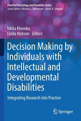 Decision Making by Individuals with Intellectual and Developmental Disabilities: Integrating Research Into Practice by Khemka, Ishita
