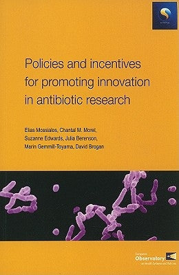 Policies and Incentives for Promoting Innovation in Antibiotic Research by Mossialos, Elias