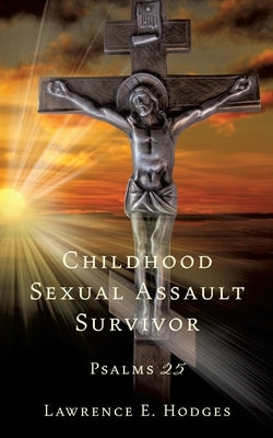 Childhood Sexual Assault Survivor: Psalms 25 by Hodges, Lawrence E.