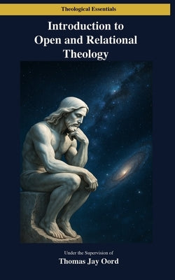 Introduction to Open and Relational Theology by Oord, Thomas Jay