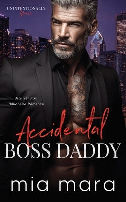 Accidental Boss Daddy: A Silver Fox Billionaire Romance by Mara, Mia