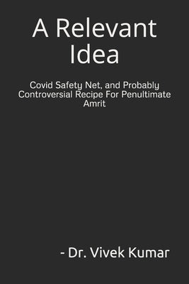 A Relevant Idea: Covid Safety Net, and Possibly Controversial Recipe For Penultimate Amrit. by Kumar, Vivek