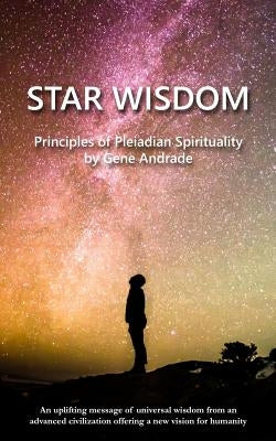 Star Wisdom: Principles of Pleiadian Spirituality by Andrade, Gene
